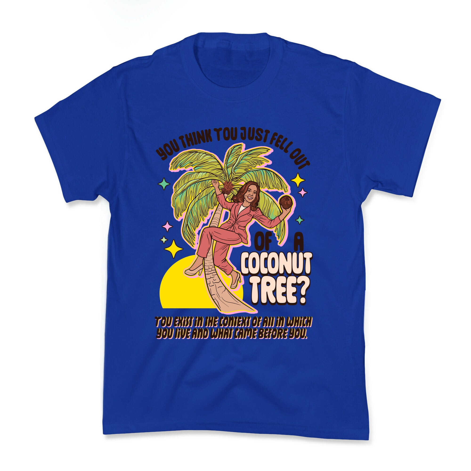 You think you just fell out of a coconut tree? Kamala Harris Kids Tee